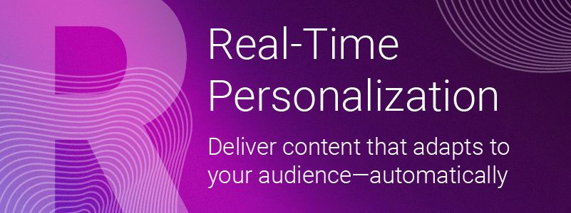 What is SMART DAM R R = Real-Time. Personalization
Deliver content that adapts to your audience—automatically